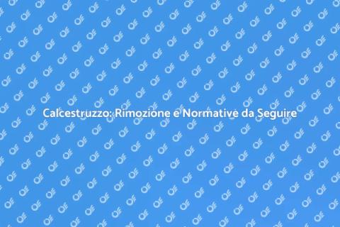 Rimozione Calcestruzzo Normative Ambientali
