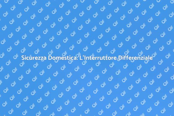 Proteggi la Tua Casa con un Differenziale
