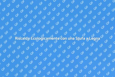 Stufa a Legna Performante e Sostenibile