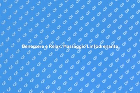 Massaggio Linfodrenante: Benessere Assoluto