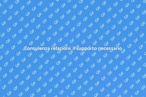 Migliora le tue relazioni con la consulenza