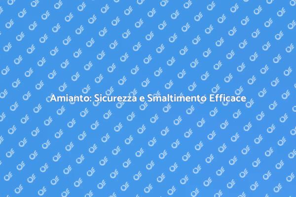 Amianto: Proteggi la Tua Casa e Salute