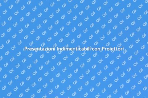 Proiettori per Presentazioni Efficaci