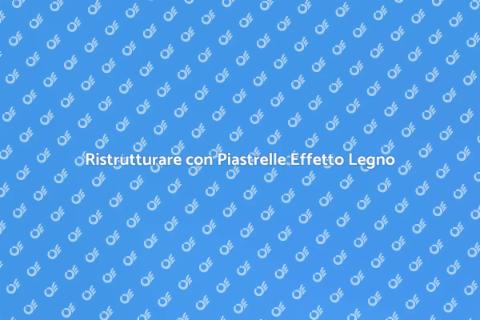 Piastrelle in Ceramica Effetto Legno