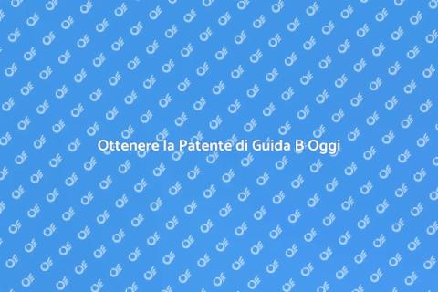 Patente di Guida B: Scopri come ottenerla