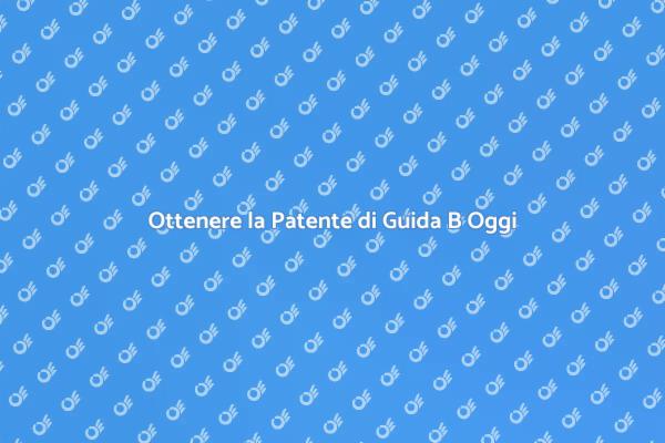 Patente B: La tua guida per ottenerla