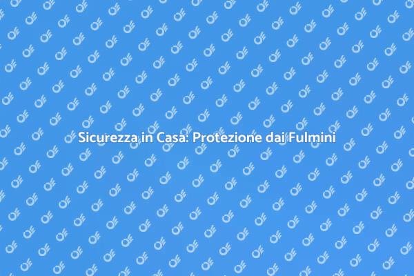 Proteggi Casa e Famiglia dai Fulmini