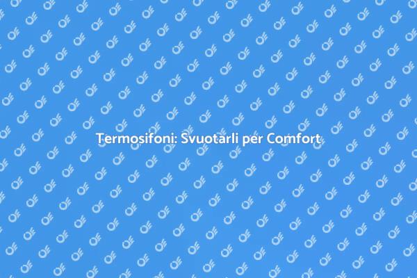 Svuota i Termosifoni per Riscaldare Meglio