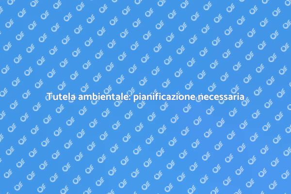 La necessità della pianificazione ambientale