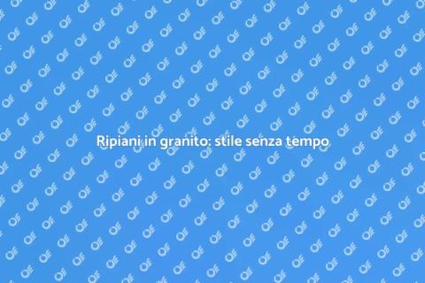 Ripiani in granito: eleganza e stile