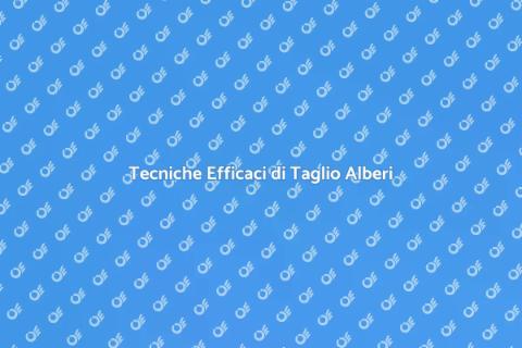 Taglio degli Alberi: Guida Completa