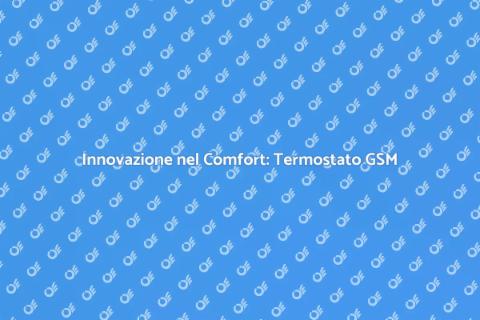 Termostato GSM per Comfort Termico