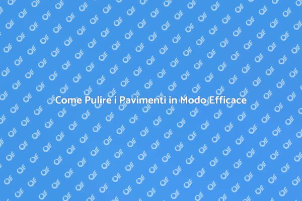 Pulizia Pavimenti: Trasforma la Tua Casa