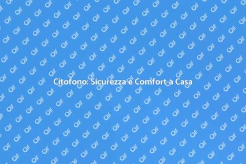 Installazione Citofono per Sicurezza