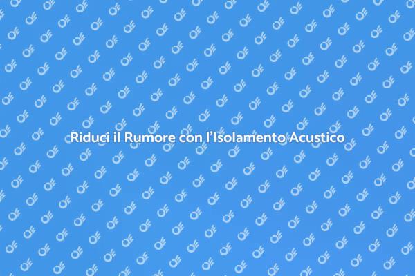 Il Silenzio è Oro: Isolamento Acustico