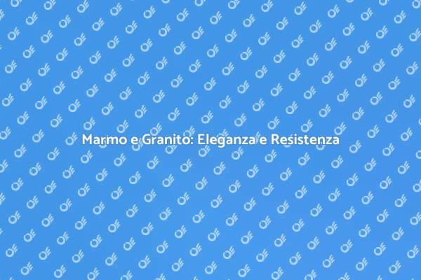 Marmo e Granito: Un Investimento di Stile