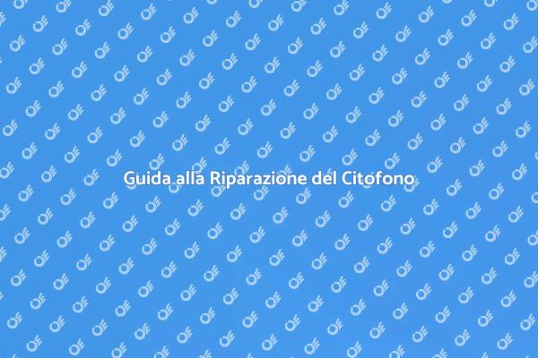 Riparazione Citofono: Soluzioni Pratiche