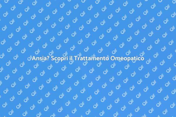 Gestire l'Ansia con Omeopatia