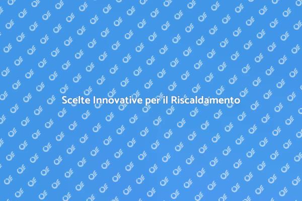 Riscaldamento Domestico: Innovazione e Comfort