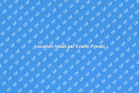 Noleggiare Strutture per Eventi Privati