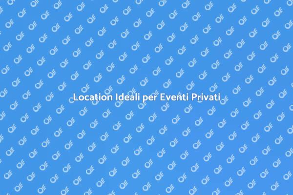 Strutture Noleggiate per Eventi Indimenticabili