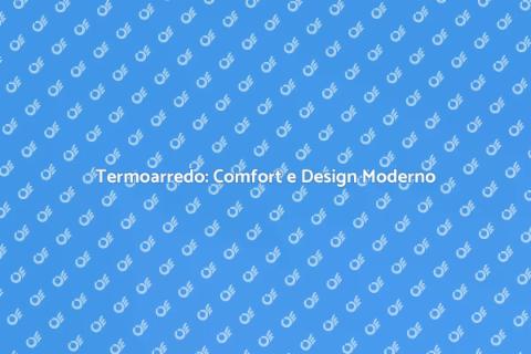 Termoarredo Design Innovativo e Funzionale