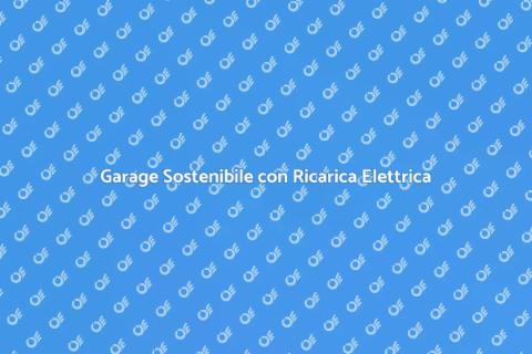 Garage con Ricarica per Auto Elettriche