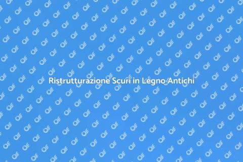 Ristrutturare Scuri in Legno Antichi