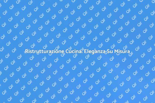 Trasforma la Tua Cucina in Eleganza
