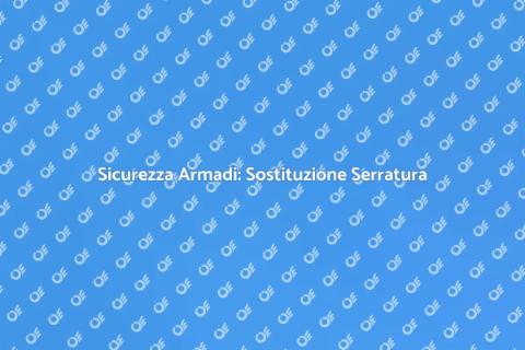 Sostituzione Serratura Armadio Sicura