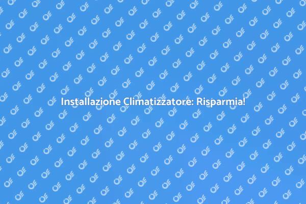 Climatizzatore: Comfort e Risparmio