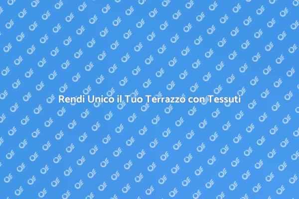 Copertura in Tessuto per il Tuo Terrazzo