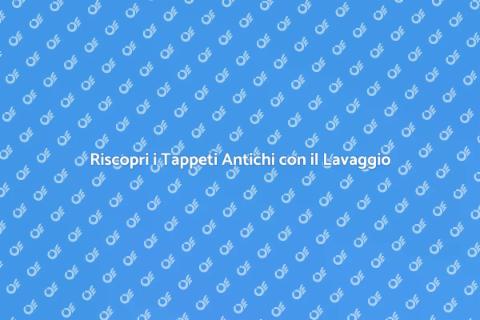 Lavaggio Tappeti Antichi: Bellezza Riscoperta