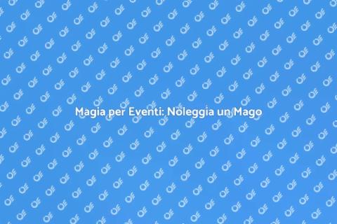 Noleggia un Mago per il Tuo Evento
