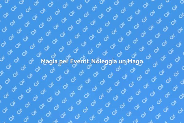 Noleggiare un Mago: Un'Idea Magica