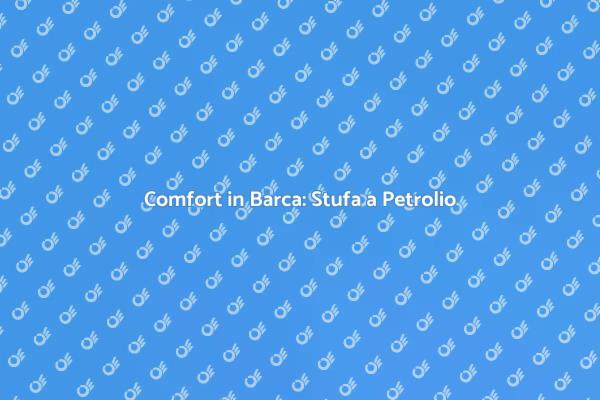 Navigare con Comfort: Stufa a Petrolio