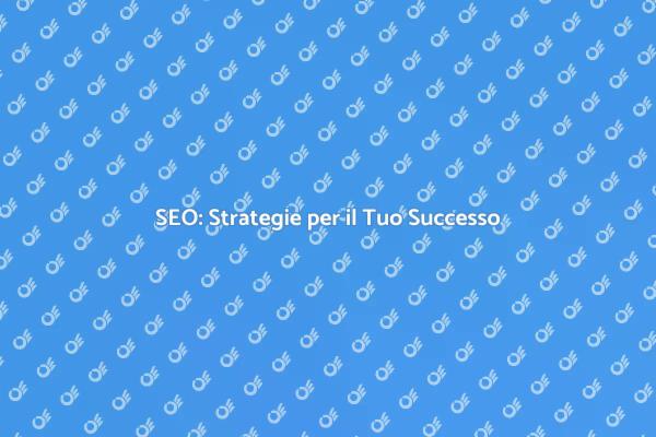 SEO: Il Tuo Vantaggio Competitivo