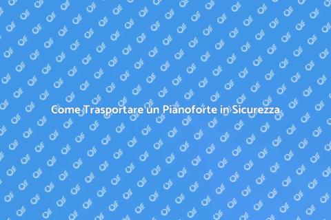 Trasporto Sicuro di un Pianoforte