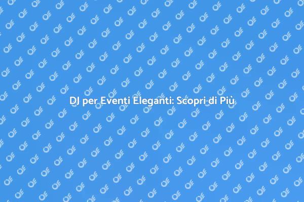 Musica Perfetta per Eventi Eleganti