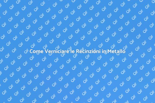 Migliora le tue Recinzioni in Metallo