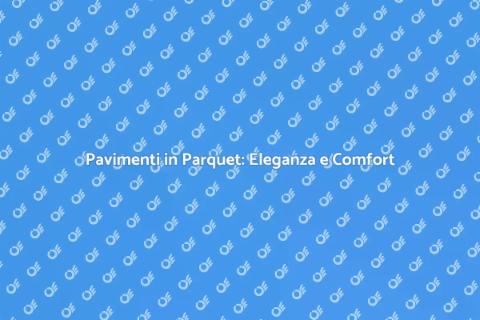 Posa Pavimenti in Parquet di Qualità