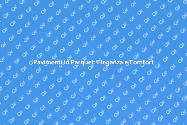 Eleganza e Comfort con il Parquet