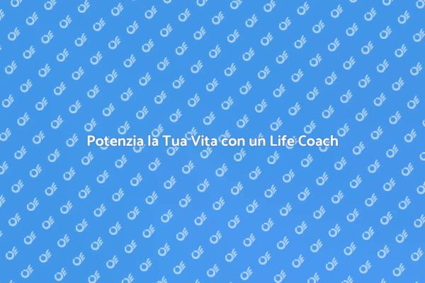 Scopri i Benefici del Life Coaching