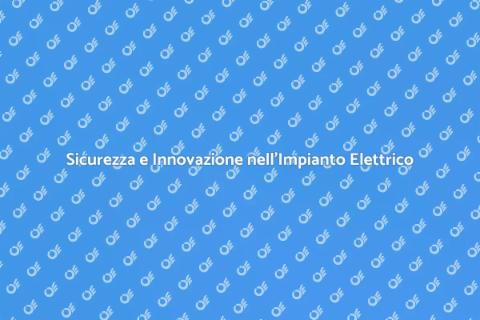 Impianto Elettrico Moderno: Sicurezza e Innovazione