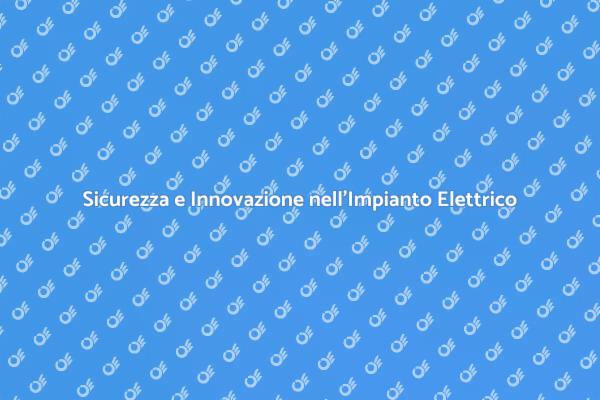 L'Importanza di un Impianto Elettrico Moderno