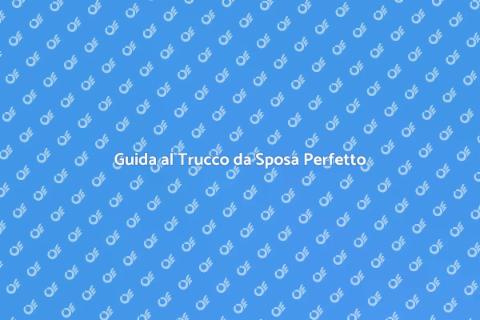 Trucco da Sposa: Consigli e Idee