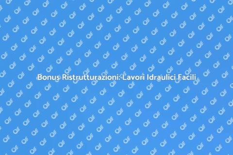 Lavori Idraulici e Bonus Ristrutturazioni