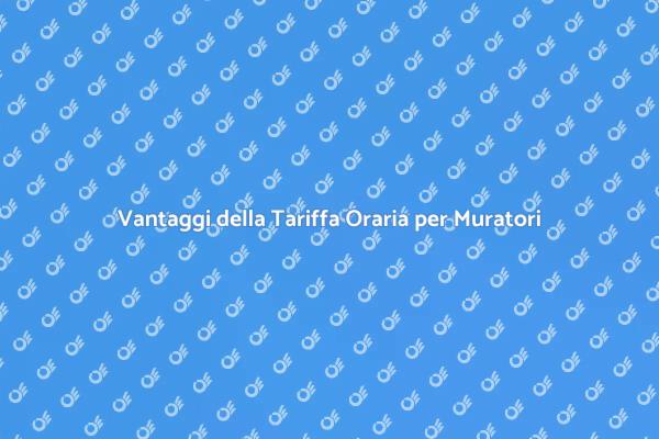 Tariffa Oraria: Vantaggi per Muratori
