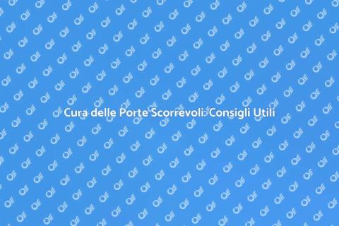 Manutenzione Porte Scorrevoli: Guida Pratica