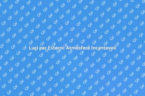 Illuminazione Esterni: Stile e Funzionalità